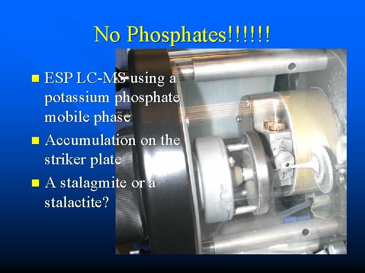 No Phosphates!!!!!! ESP LC-MS using a potassium phosphate mobile phase n Accumulation on the No Phosphates!!!!!! ESP LC-MS using a potassium phosphate mobile phase n Accumulation on the