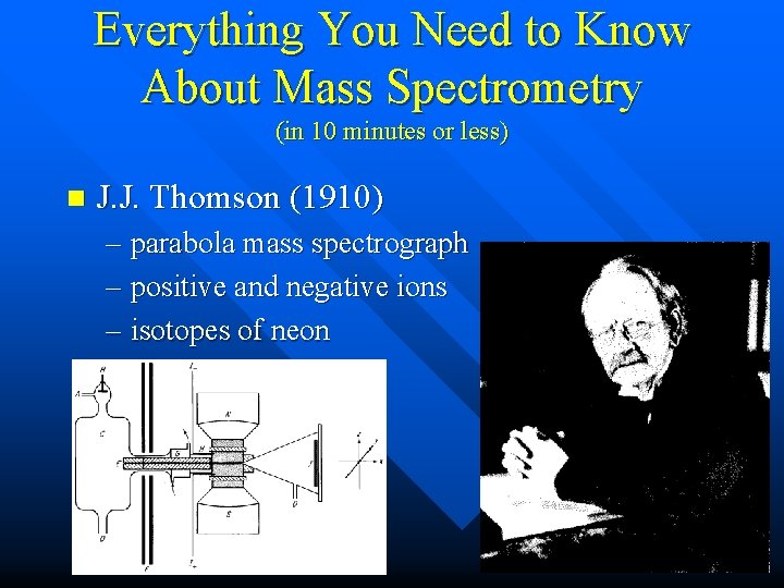 Everything You Need to Know About Mass Spectrometry (in 10 minutes or less) n Everything You Need to Know About Mass Spectrometry (in 10 minutes or less) n