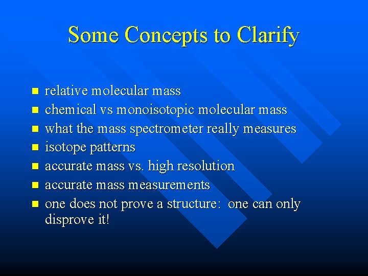 Some Concepts to Clarify n n n n relative molecular mass chemical vs monoisotopic Some Concepts to Clarify n n n n relative molecular mass chemical vs monoisotopic