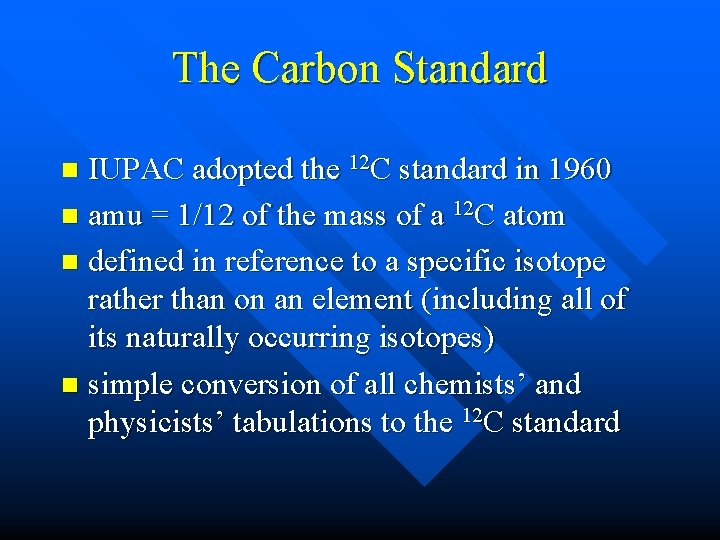 The Carbon Standard IUPAC adopted the 12 C standard in 1960 n amu = The Carbon Standard IUPAC adopted the 12 C standard in 1960 n amu =