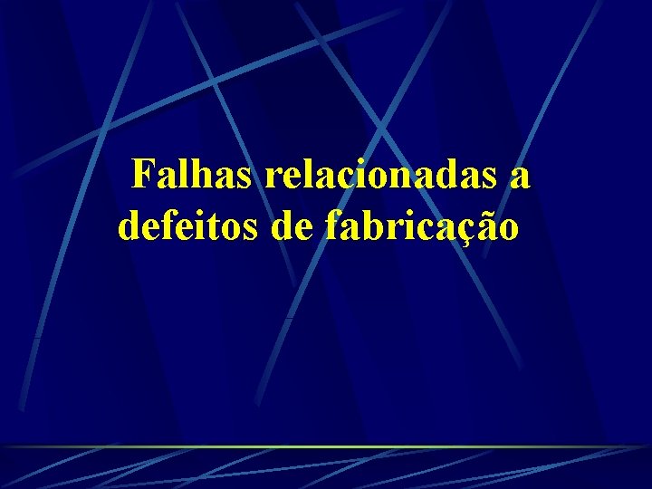 Falhas relacionadas a defeitos de fabricação 