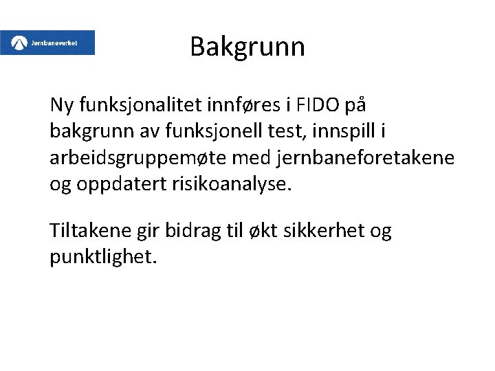 Bakgrunn Ny funksjonalitet innføres i FIDO på bakgrunn av funksjonell test, innspill i arbeidsgruppemøte Bakgrunn Ny funksjonalitet innføres i FIDO på bakgrunn av funksjonell test, innspill i arbeidsgruppemøte