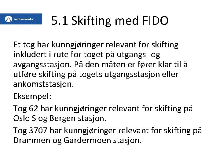 5. 1 Skifting med FIDO Et tog har kunngjøringer relevant for skifting inkludert i