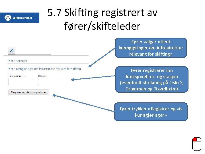 5. 7 Skifting registrert av fører/skifteleder Fører velger «Hent kunngjøringer om infrastruktur relevant for