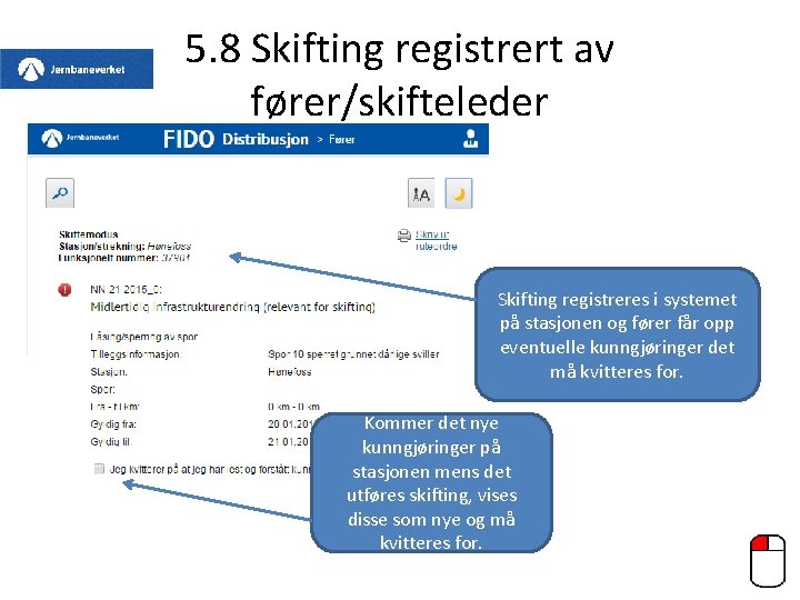 5. 8 Skifting registrert av fører/skifteleder Skifting registreres i systemet på stasjonen og fører