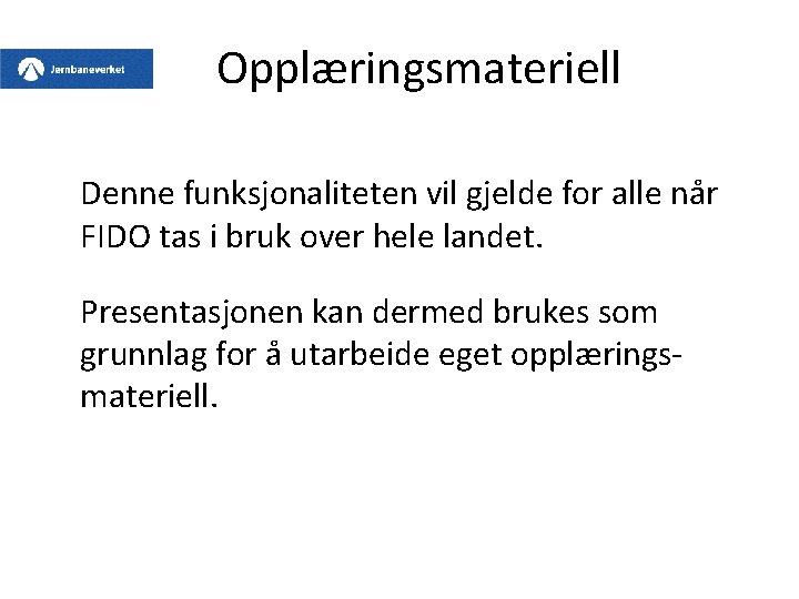 Opplæringsmateriell Denne funksjonaliteten vil gjelde for alle når FIDO tas i bruk over hele