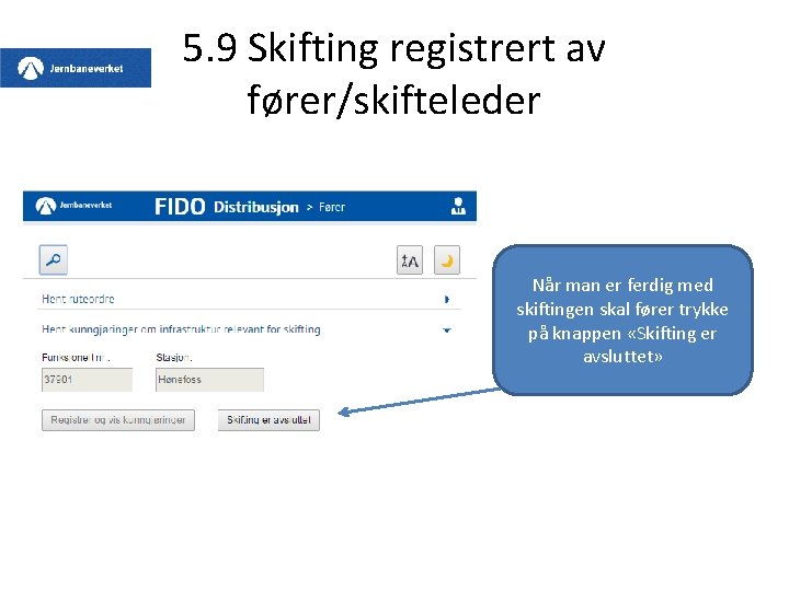 5. 9 Skifting registrert av fører/skifteleder Når man er ferdig med skiftingen skal fører