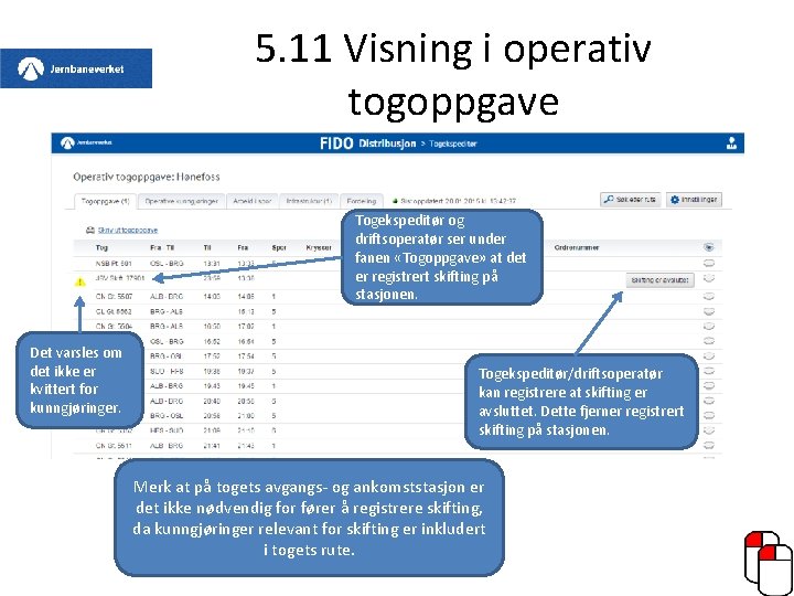 5. 11 Visning i operativ togoppgave Togekspeditør og driftsoperatør ser under fanen «Togoppgave» at