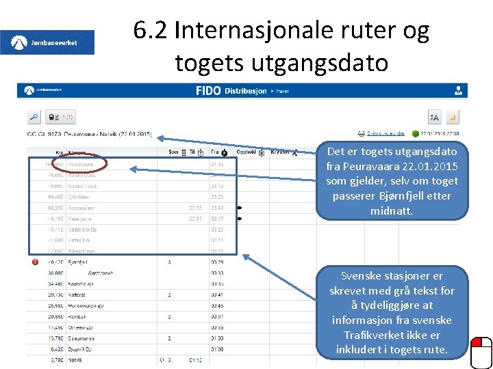 6. 2 Internasjonale ruter og togets utgangsdato Det er togets utgangsdato fra Peuravaara 22.