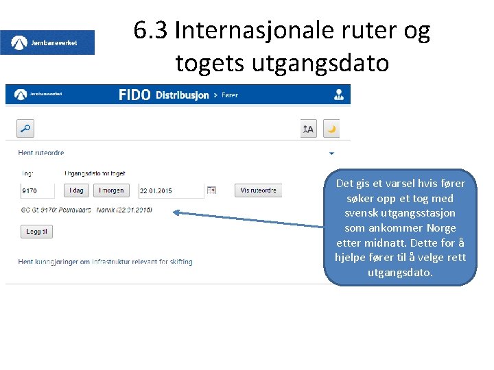 6. 3 Internasjonale ruter og togets utgangsdato Det gis et varsel hvis fører søker 6. 3 Internasjonale ruter og togets utgangsdato Det gis et varsel hvis fører søker