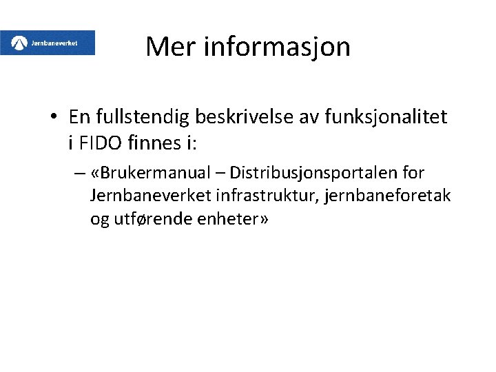 Mer informasjon • En fullstendig beskrivelse av funksjonalitet i FIDO finnes i: – «Brukermanual