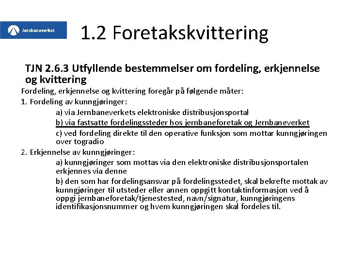 1. 2 Foretakskvittering TJN 2. 6. 3 Utfyllende bestemmelser om fordeling, erkjennelse og kvittering