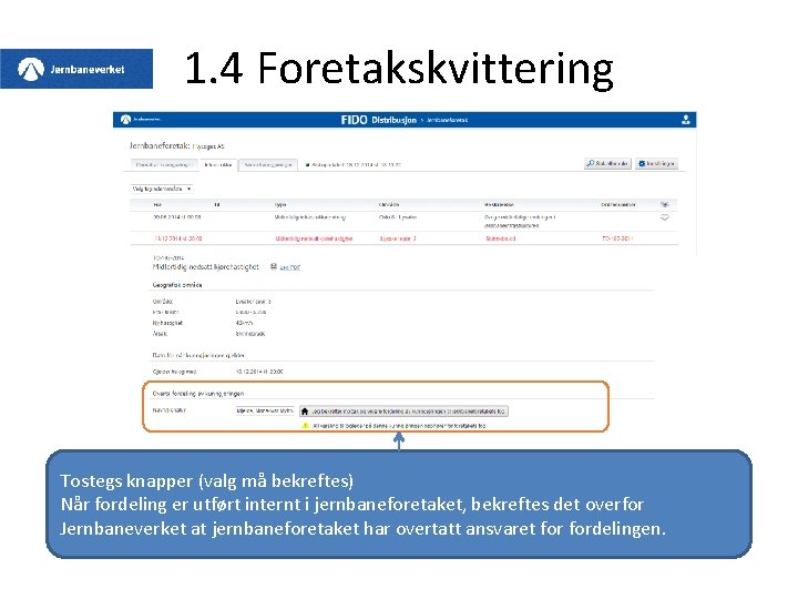 1. 4 Foretakskvittering Tostegs knapper (valg må bekreftes) Når fordeling er utført internt i