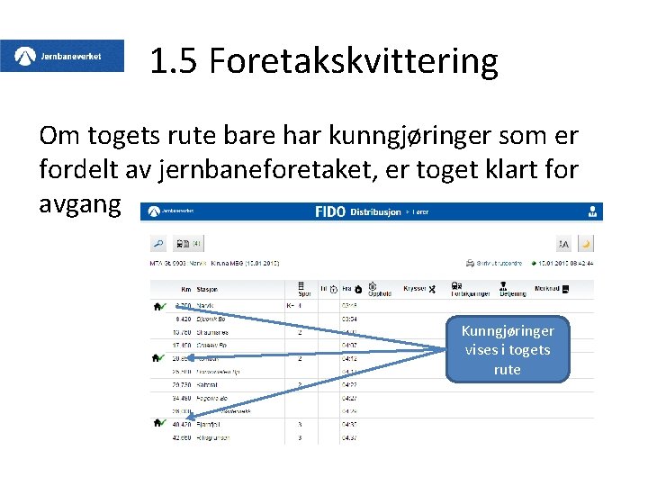 1. 5 Foretakskvittering Om togets rute bare har kunngjøringer som er fordelt av jernbaneforetaket,