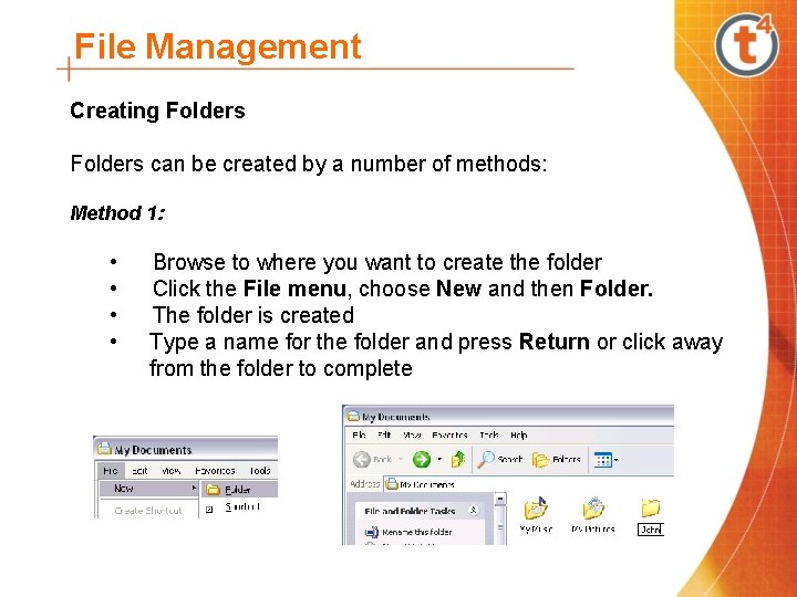 File Management Creating Folders can be created by a number of methods: Method 1: