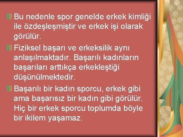 Bu nedenle spor genelde erkek kimliği ile özdeşleşmiştir ve erkek işi olarak görülür. Fiziksel