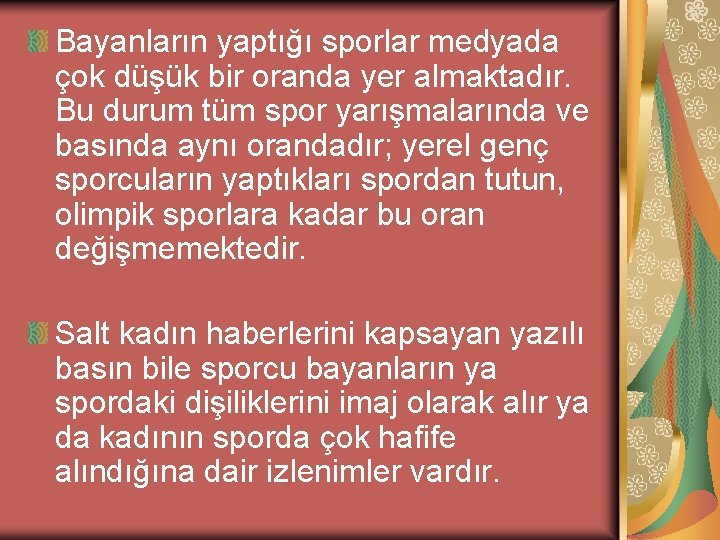 Bayanların yaptığı sporlar medyada çok düşük bir oranda yer almaktadır. Bu durum tüm spor