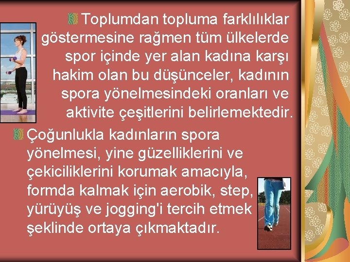 Toplumdan topluma farklılıklar göstermesine rağmen tüm ülkelerde spor içinde yer alan kadına karşı hakim