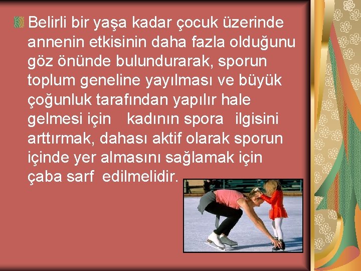 Belirli bir yaşa kadar çocuk üzerinde annenin etkisinin daha fazla olduğunu göz önünde bulundurarak,