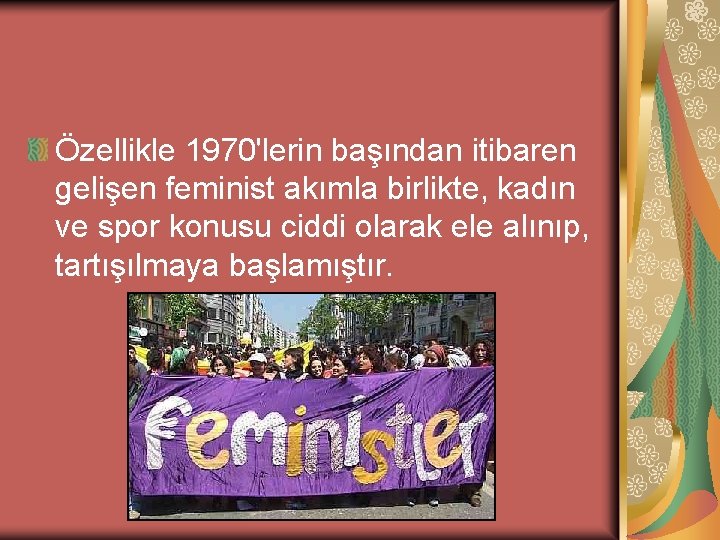 Özellikle 1970'lerin başından itibaren gelişen feminist akımla birlikte, kadın ve spor konusu ciddi olarak