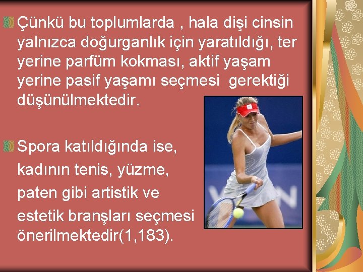 Çünkü bu toplumlarda , hala dişi cinsin yalnızca doğurganlık için yaratıldığı, ter yerine parfüm