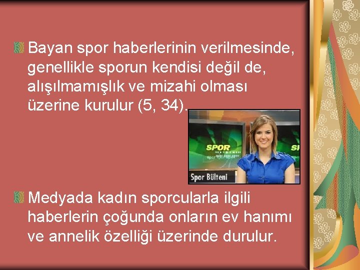 Bayan spor haberlerinin verilmesinde, genellikle sporun kendisi değil de, alışılmamışlık ve mizahi olması üzerine