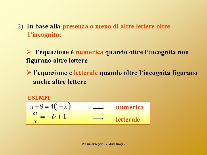 2) In base alla presenza o meno di altre lettere oltre l’incognita: Ø l’equazione