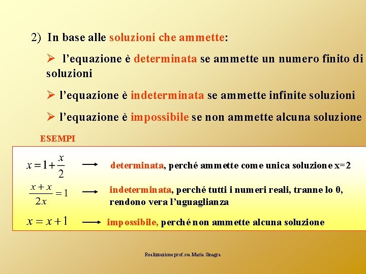 2) In base alle soluzioni che ammette: Ø l’equazione è determinata se ammette un