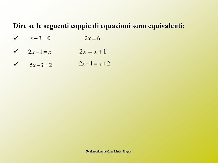 Dire se le seguenti coppie di equazioni sono equivalenti: ü ü ü Realizzazione prof.