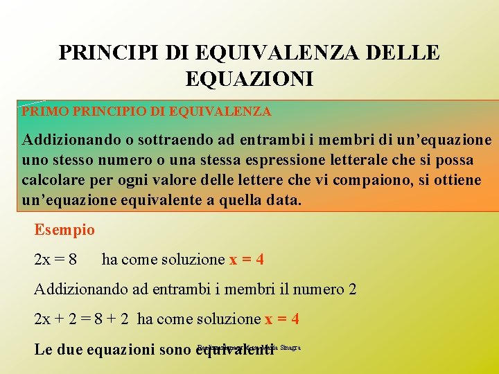 PRINCIPI DI EQUIVALENZA DELLE EQUAZIONI PRIMO PRINCIPIO DI EQUIVALENZA Addizionando o sottraendo ad entrambi
