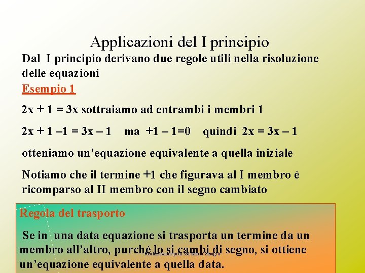Applicazioni del I principio Dal I principio derivano due regole utili nella risoluzione delle