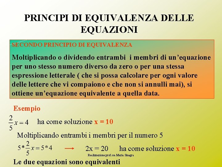 PRINCIPI DI EQUIVALENZA DELLE EQUAZIONI SECONDO PRINCIPIO DI EQUIVALENZA Moltiplicando o dividendo entrambi i