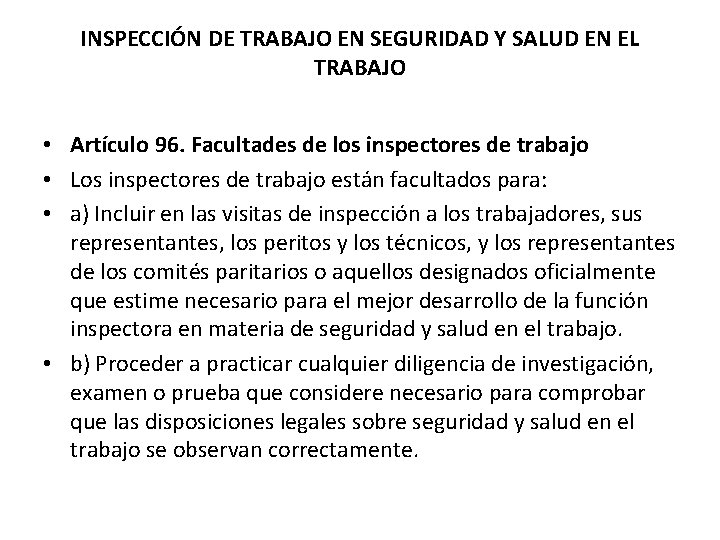 INSPECCIÓN DE TRABAJO EN SEGURIDAD Y SALUD EN EL TRABAJO • Artículo 96. Facultades