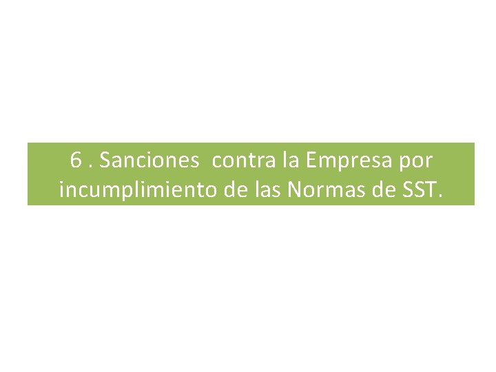 6. Sanciones contra la Empresa por incumplimiento de las Normas de SST. 6. Sanciones contra la Empresa por incumplimiento de las Normas de SST.
