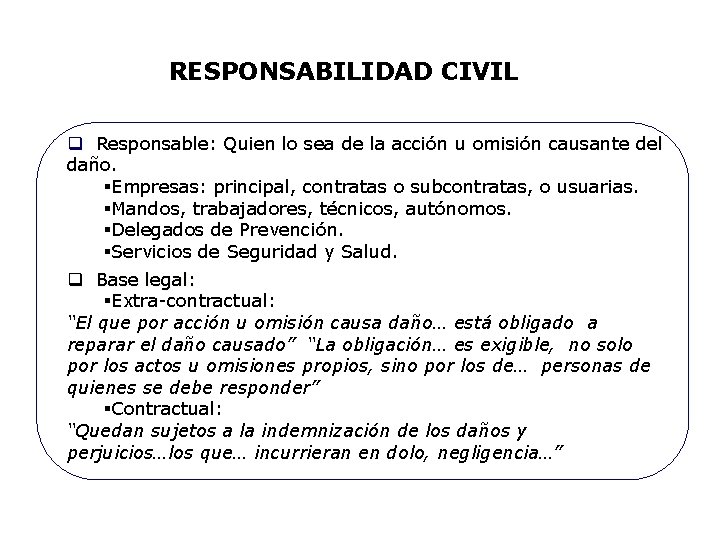 RESPONSABILIDAD CIVIL q Responsable: Quien lo sea de la acción u omisión causante del RESPONSABILIDAD CIVIL q Responsable: Quien lo sea de la acción u omisión causante del