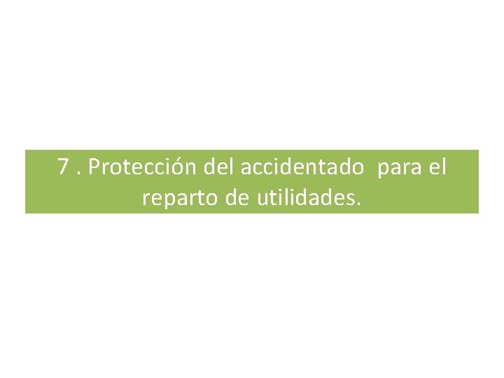 7. Protección del accidentado para el reparto de utilidades. 