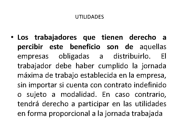 UTILIDADES • Los trabajadores que tienen derecho a percibir este beneficio son de aquellas