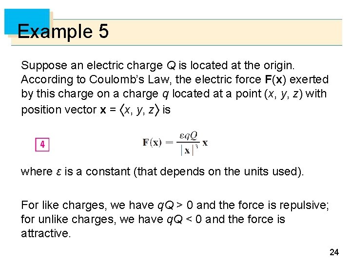 Example 5 Suppose an electric charge Q is located at the origin. According to