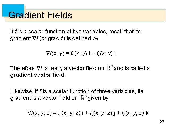 Gradient Fields If f is a scalar function of two variables, recall that its