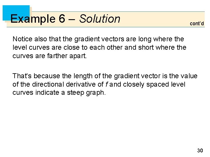 Example 6 – Solution cont’d Notice also that the gradient vectors are long where