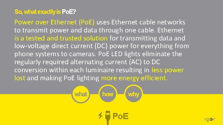 So, what exactly is Po. E? Power over Ethernet (Po. E) uses Ethernet cable