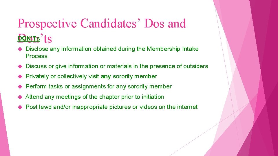 Prospective Candidates’ Dos and DON’Ts Don’ts Disclose any information obtained during the Membership Intake
