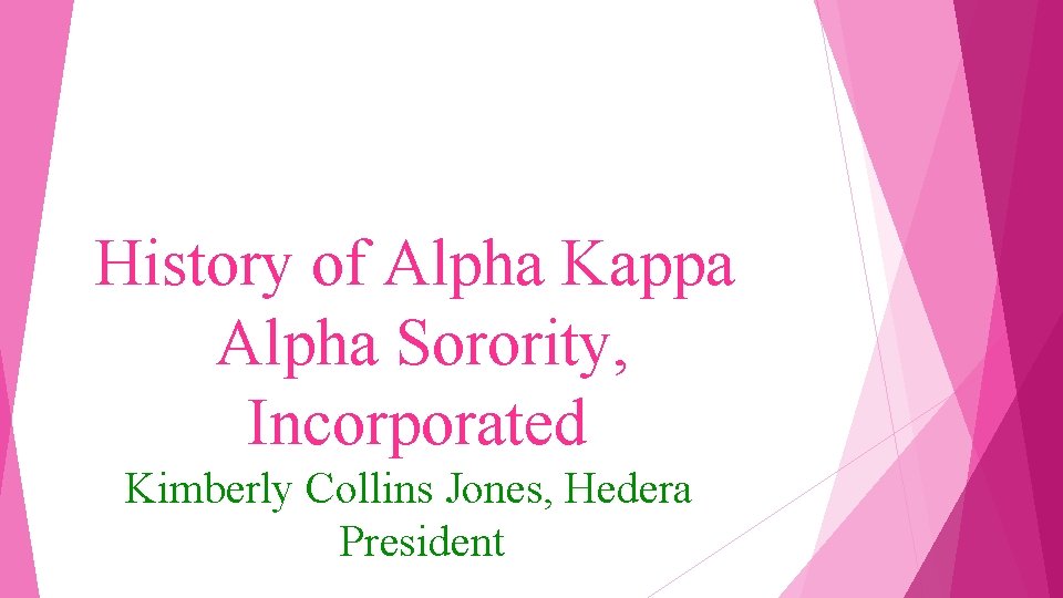 History of Alpha Kappa Alpha Sorority, Incorporated Kimberly Collins Jones, Hedera President 