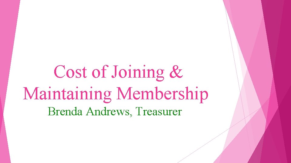 Cost of Joining & Maintaining Membership Brenda Andrews, Treasurer 