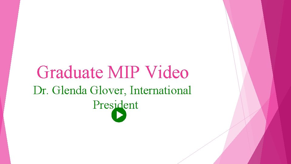 Graduate MIP Video Dr. Glenda Glover, International President 