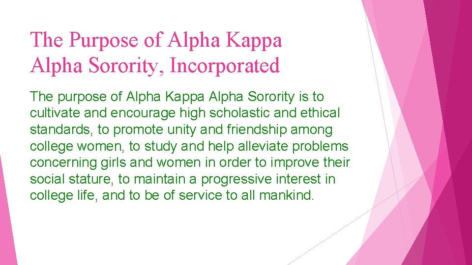 The Purpose of Alpha Kappa Alpha Sorority, Incorporated The purpose of Alpha Kappa Alpha