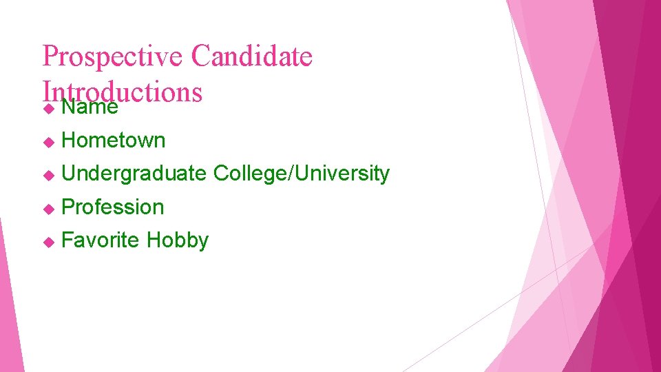 Prospective Candidate Introductions Name Hometown Undergraduate College/University Profession Favorite Hobby 