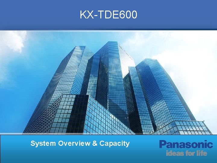 KX-TDE 600 System Overview & Capacity KX-TDE 600 System Overview & Capacity