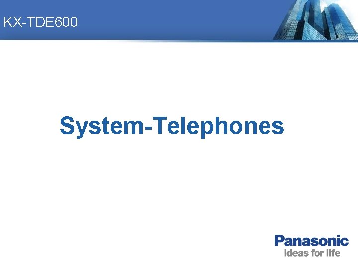 KX-TDE 600 System-Telephones KX-TDE 600 System-Telephones