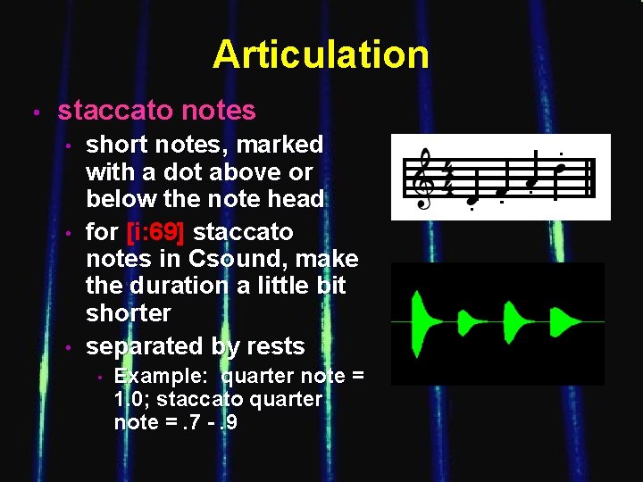 Articulation • staccato notes • • • short notes, marked with a dot above